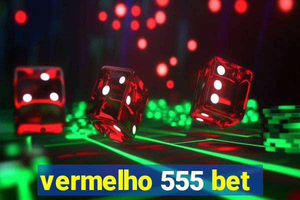 vermelho 555 bet